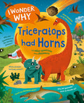 I Wonder Why Triceratops Had Horns: and other questions about dinosaurs