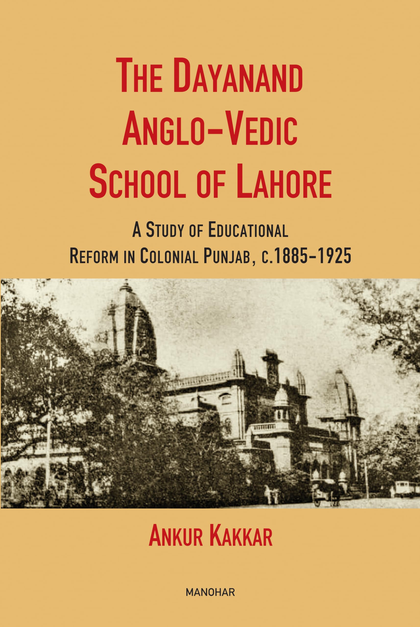 The Dayanand AngloVedic School of Lahore: A Study of Educational Reform in Colonial Punjab, C. 18851925