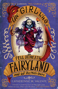 GIRL WHO FELL BENEATH FAIRYLAND A