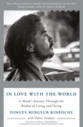 In Love with the World: A Monks Journey Through the Bardos of Living and Dying