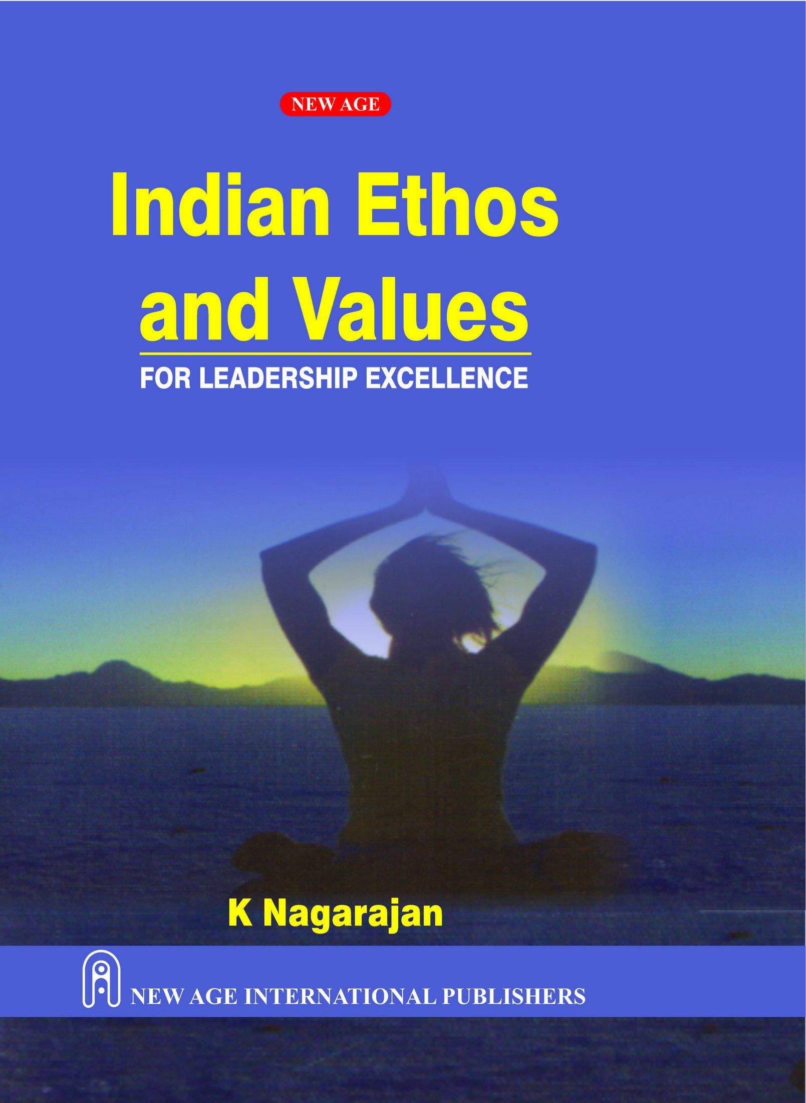 Indian Ethos And Values : For Leadership Excellence