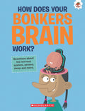 The Curious Kids Guide To The Human Body: How Does Your Bonkers Brain Work?