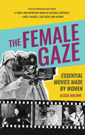 The Female Gaze: Essential Movies Made by Women (Alicia Malones Movie History of Women in Entertainment) (Birthday Gift for Her)