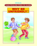 Character Building Why Be Unfriendly | Stories to Encourage Friendship, Kindness, Empathy, and Positive Social Skills | Ages 68