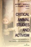 Critical Animal Studies and Activism: International Perspectives on Total Liberation and Intersectionality: 11 (Radical Animal S