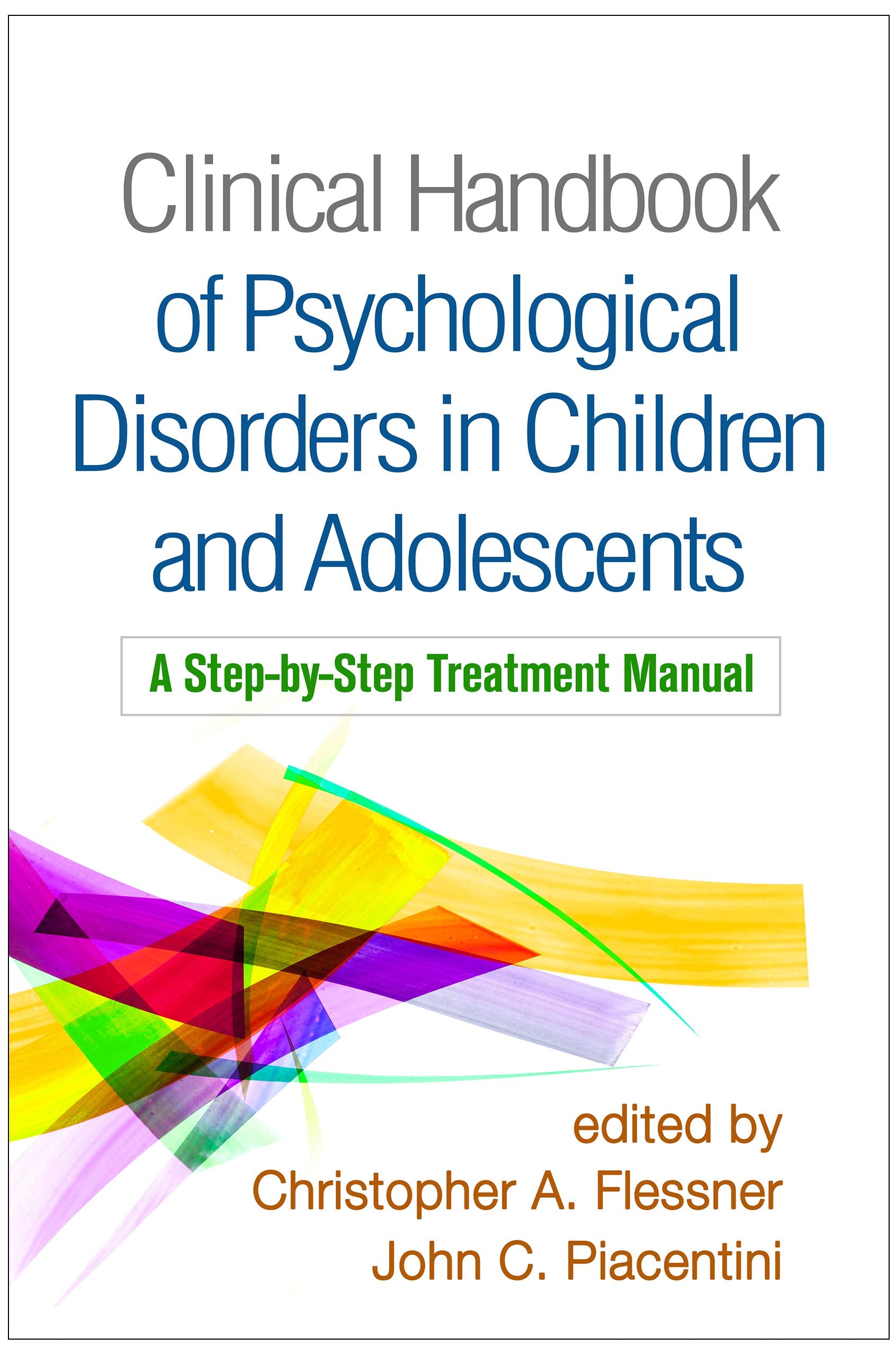 Clinical Handbook of Psychological Disorders in Children and Adolescents: A StepbyStep Treatment Manual