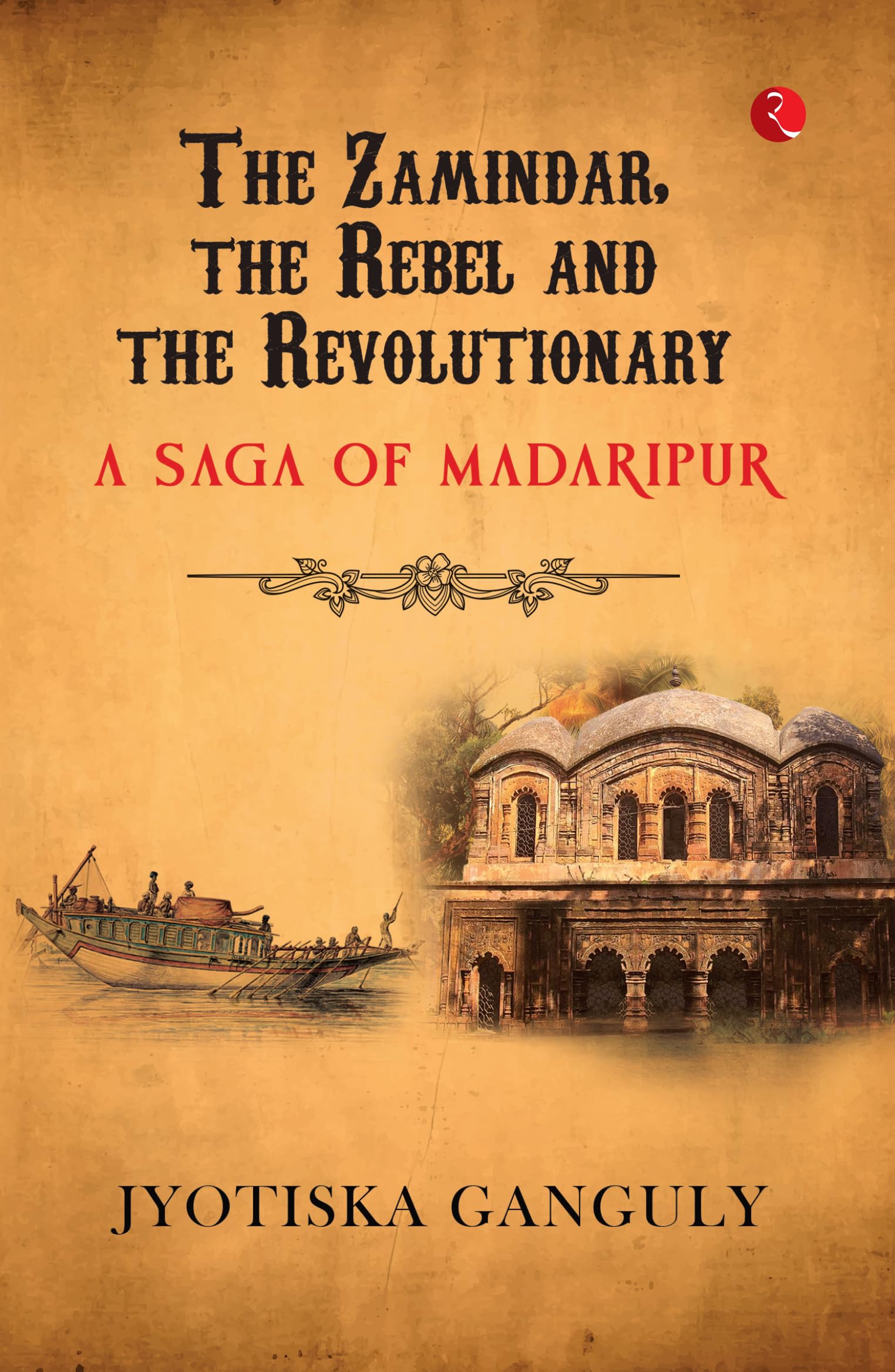 The Zamindar, the Rebel and the Revolutionary: A Saga of Madaripur
