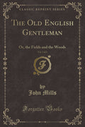The Old English Gentleman, Vol. 3 Of 3: Or, The Fields And The Woods (Classic Reprint)