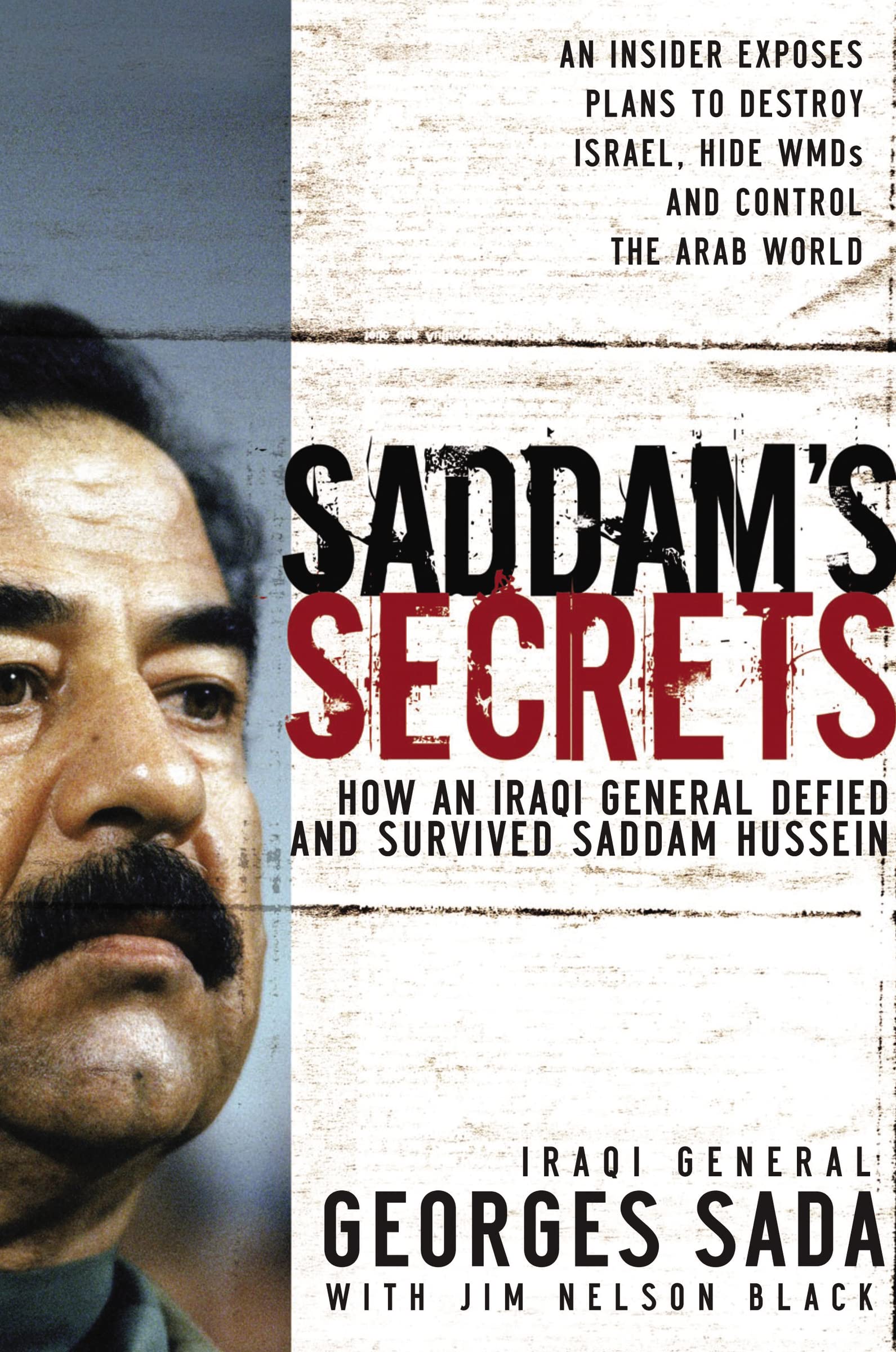 Saddams Secrets: How an Iraqi General Defied and Survived Saddam Hussein