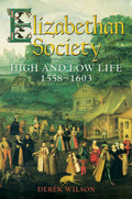 Elizabethan Society: High and Low Life, 15581603