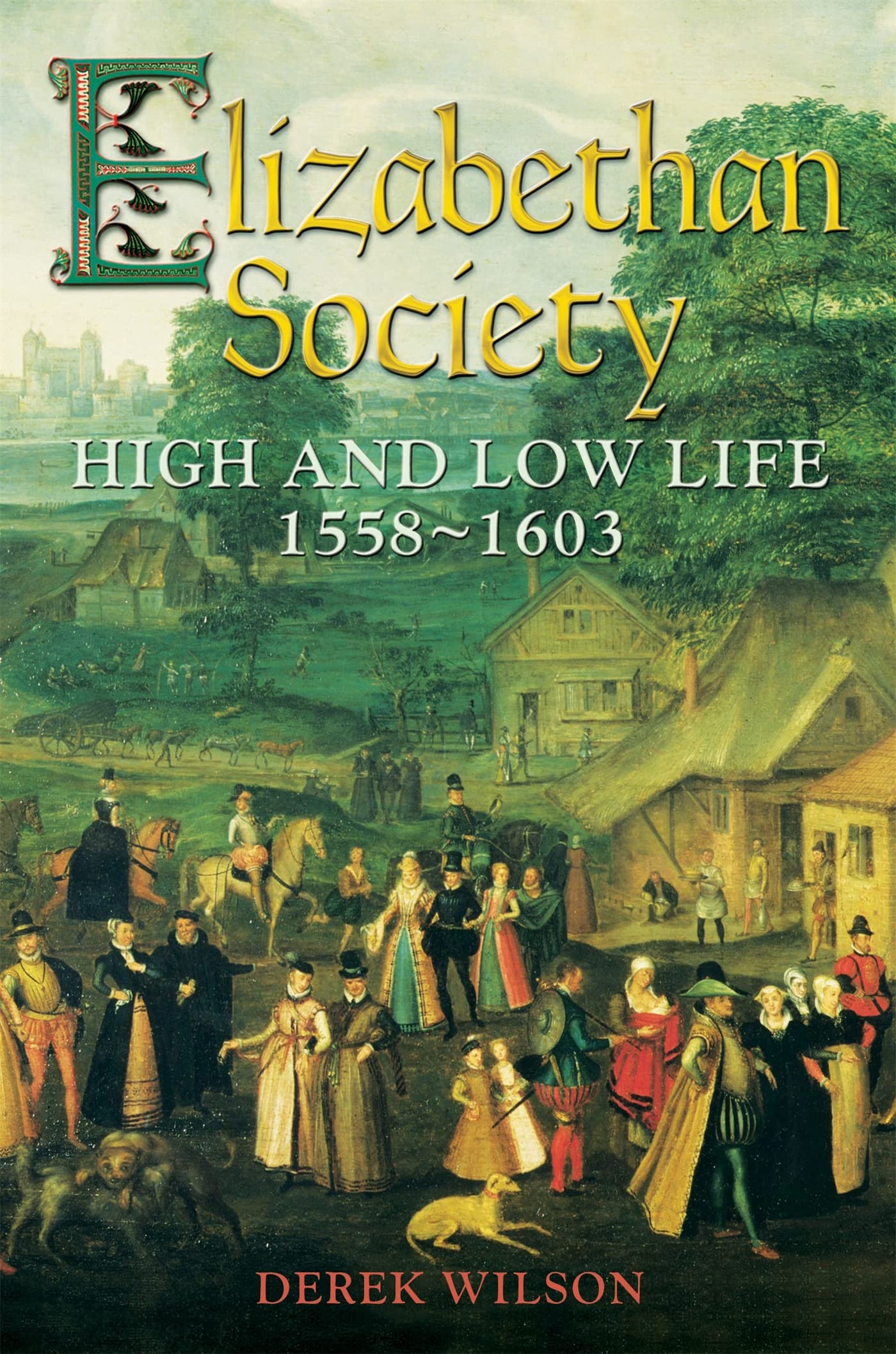 Elizabethan Society: High and Low Life, 15581603