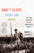 Dont Sleep, There Are Snakes: Life and Language in the Amazonian Jungle (Vintage Departures)