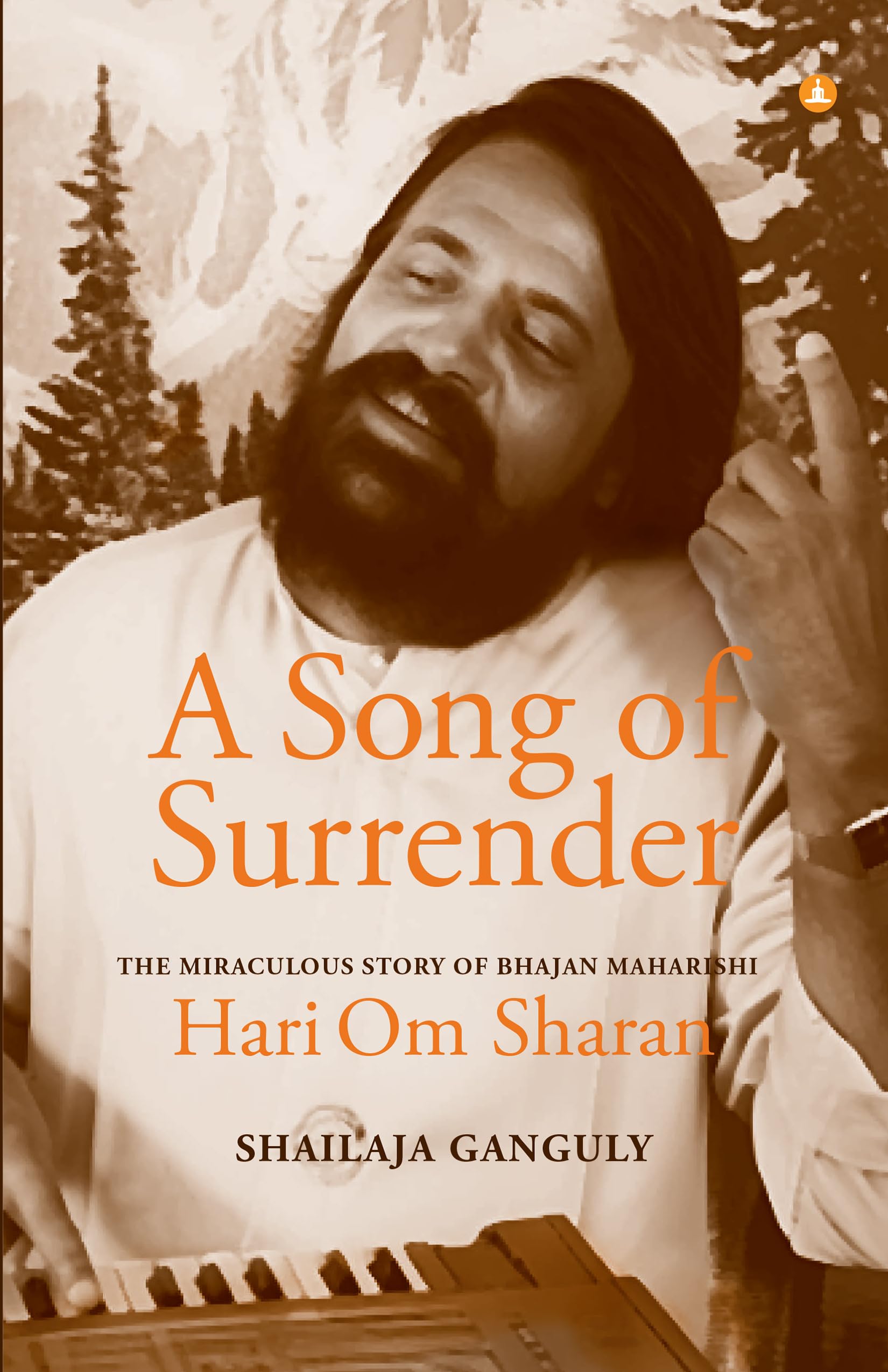 A Song of Surrender: The Miraculous Story of Bhajan Maharishi Hari Om Sharan