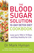 The Blood Sugar Solution 10Day Detox Diet Cookbook: Lose up to 10lb in 10 days and stay healthy for life