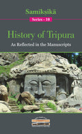 History Of Tripura: As Reflected In The Manuscripts (Samiksika Series  10)