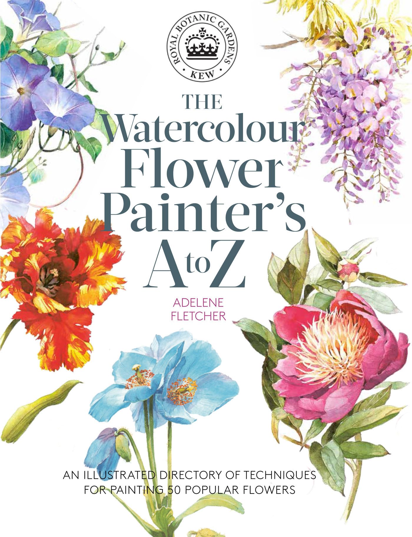 Kew: The Watercolour Flower Painters A to Z: An Illustrated Directory of Techniques for Painting 50 Popular Flowers