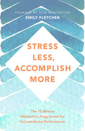 Stress Less, Accomplish More: The 15Minute Meditation Programme for Extraordinary Performance