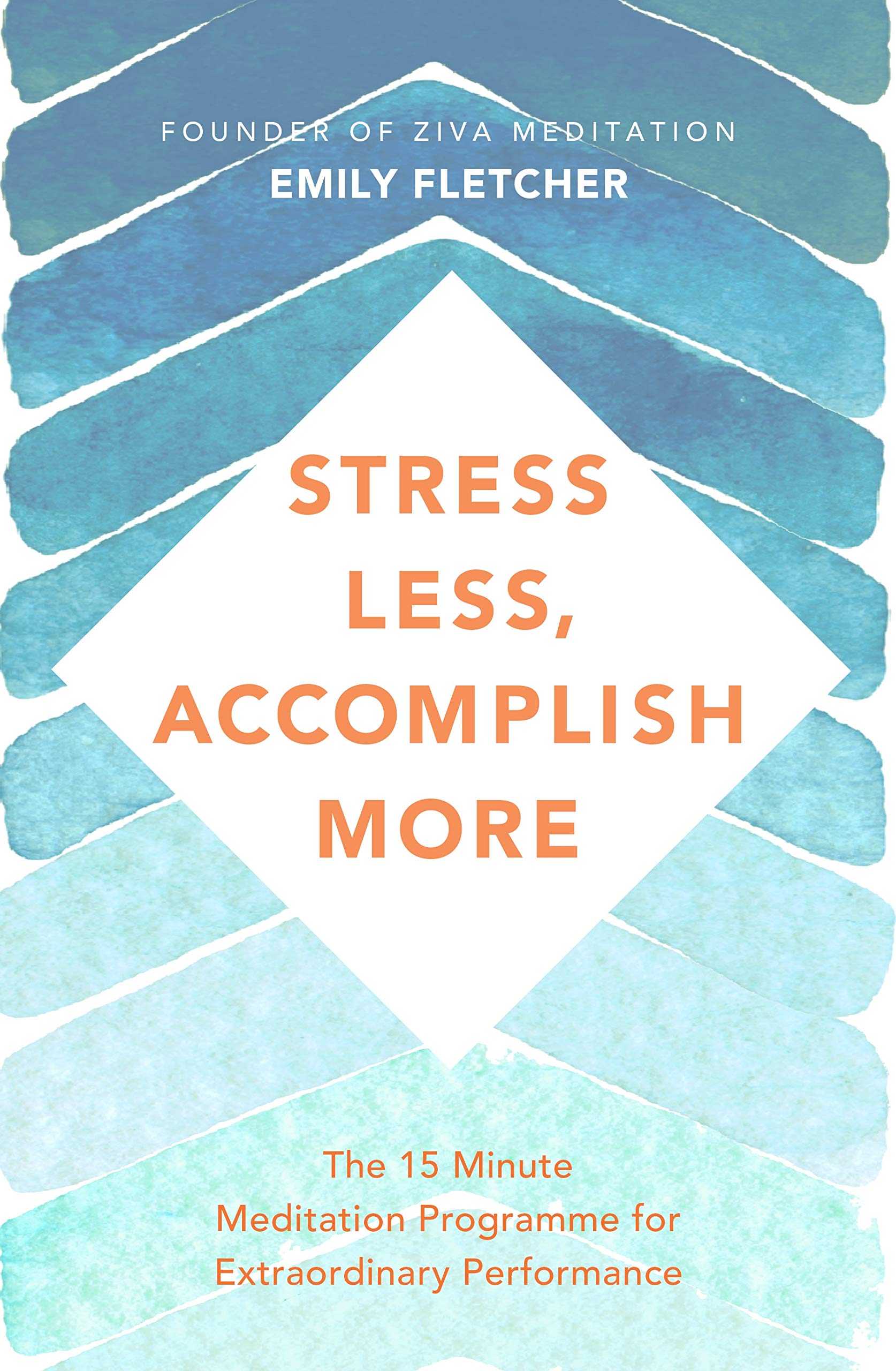 Stress Less, Accomplish More: The 15Minute Meditation Programme for Extraordinary Performance