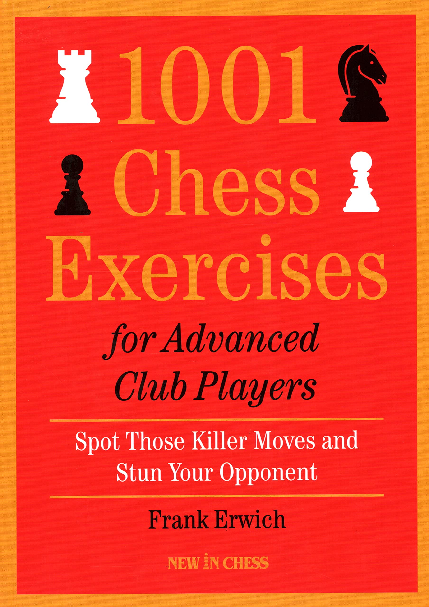 1001 Chess Exercises for Advanced Club Players: Spot Those Killer Moves an Stun Your Opponent