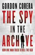 The Spy in the Archive : How one man tried to kill the KGB