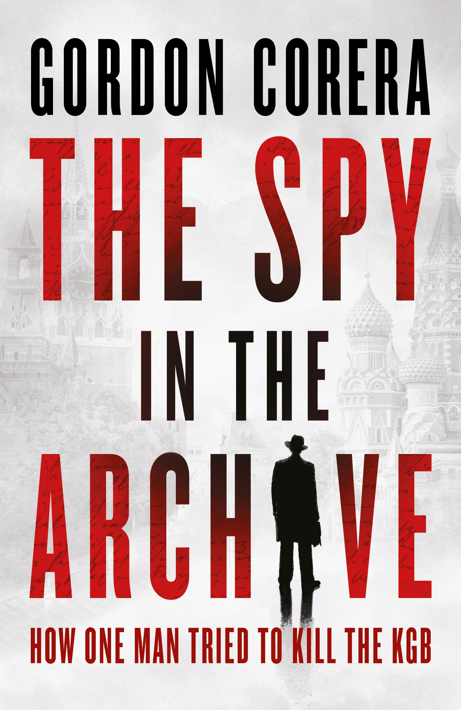 The Spy in the Archive : How one man tried to kill the KGB