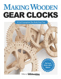 Making Wooden Gear Clocks: 6 Cool Contraptions That Really Keep Time (Fox Chapel Publishing) StepbyStep Projects for Handmade 