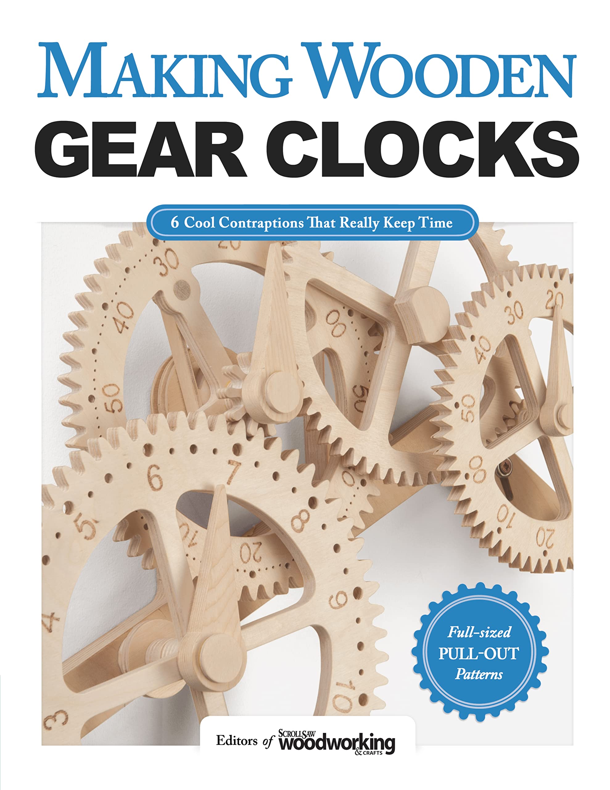 Making Wooden Gear Clocks: 6 Cool Contraptions That Really Keep Time (Fox Chapel Publishing) StepbyStep Projects for Handmade 