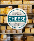 The Little Book of Cheese: Matured to Perfection (The Little Books of Food & Drink, 13)
