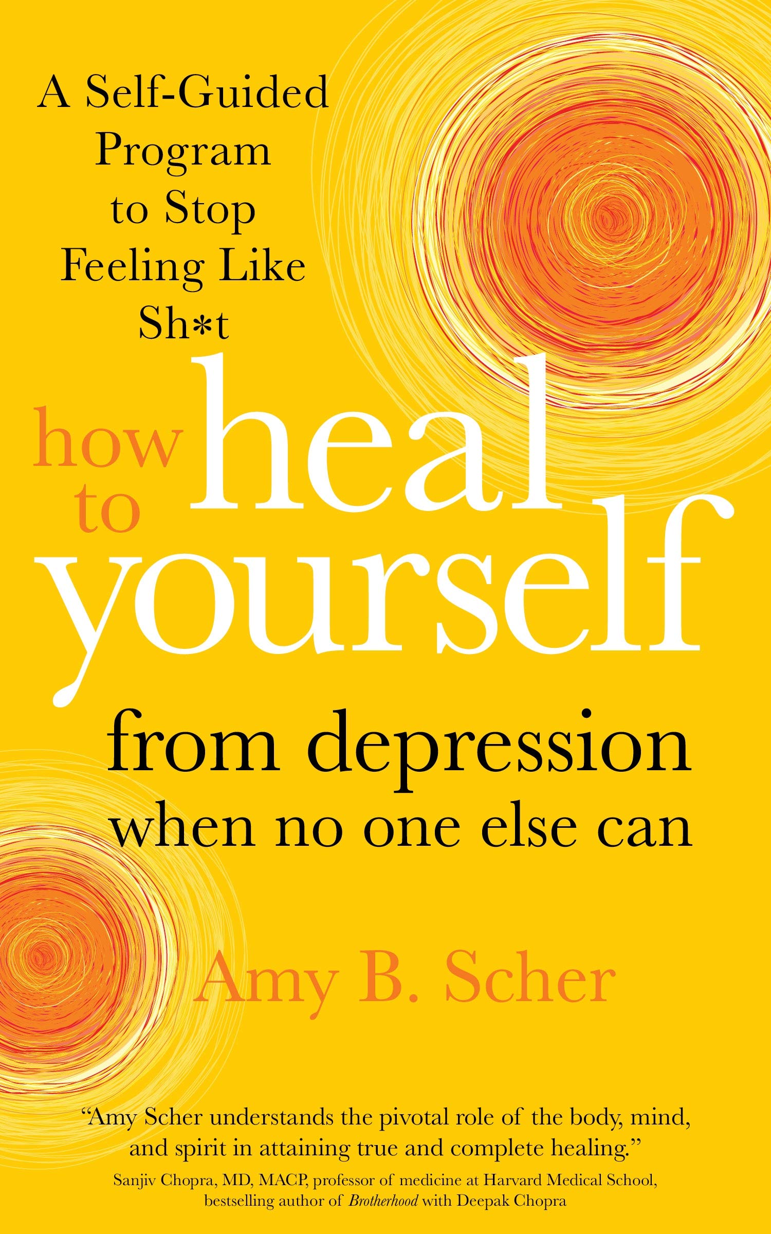 How to Heal Yourself from Depression When No One Else Can: A SelfGuided Program to Stop Feeling Like Sh*t