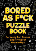 Bored As F*ck Puzzle Book: Seriously Fun Games and Trivia for GrownUps