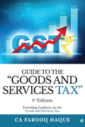 Guide To The Goods And Services Tax : Providing Guidance On The Goods And Services Tax