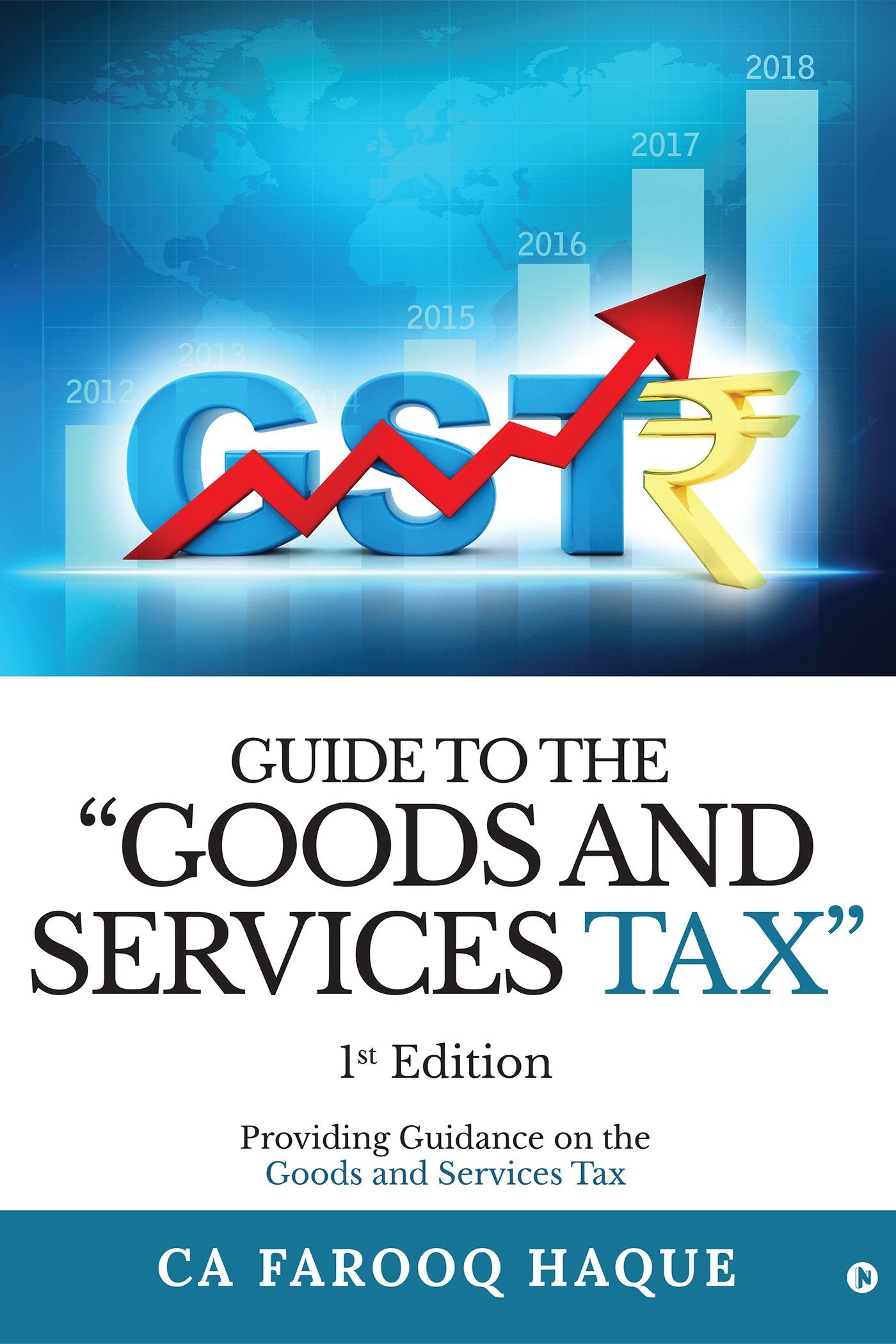 Guide To The Goods And Services Tax : Providing Guidance On The Goods And Services Tax