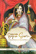 Begum Samru: A Reign of Romance, Royalty and Restrain
