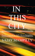 In This City : Poems Inspired By Daily Life In Bangalore