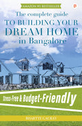The Complete Guide To Building Your Dream Home In Bangalore | StressFree & BudgetFriendly