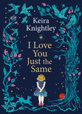 I Love You Just the Same: A Spellbinding Illustrated Gift Book for Ages 37 by Keira Knightley