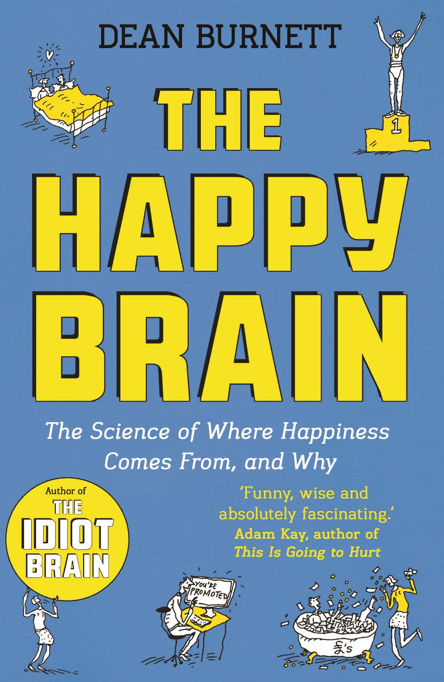 The Happy Brain: The Science Of Where Happiness Comes From, And Why