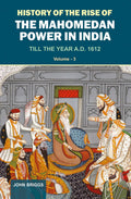 History Of The Rise Of The Mahomedan Power In India: Till The Year A.D. 1612 (Vol. 3)