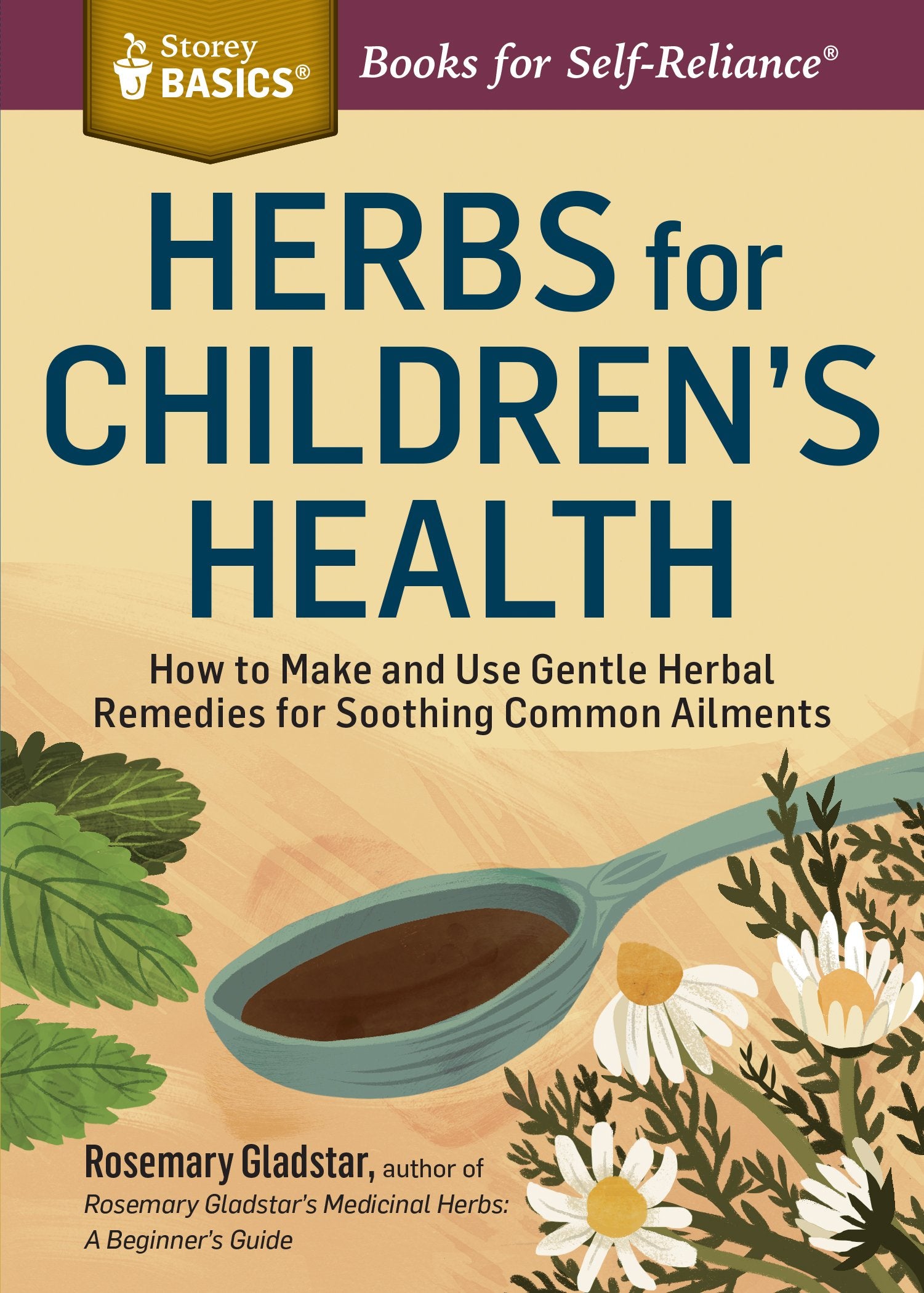 Herbs for Childrens Health: How to Make and Use Gentle Herbal Remedies for Soothing Common Ailments. A Storey BASICS? Title