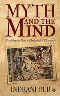 Myth And The Mind : Psychological Tales Of Mythological Characters