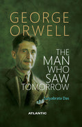 George Orwell The Man Who Saw Tomorrow