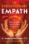 The Evolutionary Empath: A Practical Guide for HeartCentered Consciousness