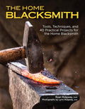 The Home Blacksmith: Tools, Techniques, and 40 Practical Projects for the Home Blacksmith (Fox Chapel Publishing) Beginners Gui