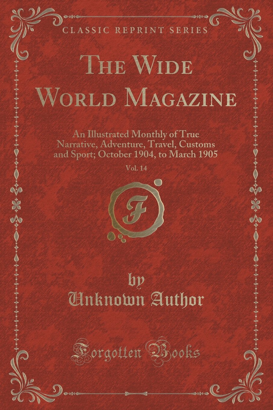 The Wide World Magazine, Vol. 14: An Illustrated Monthly of True Narrative, Adventure, Travel, Customs and Sport; October 1904, 
