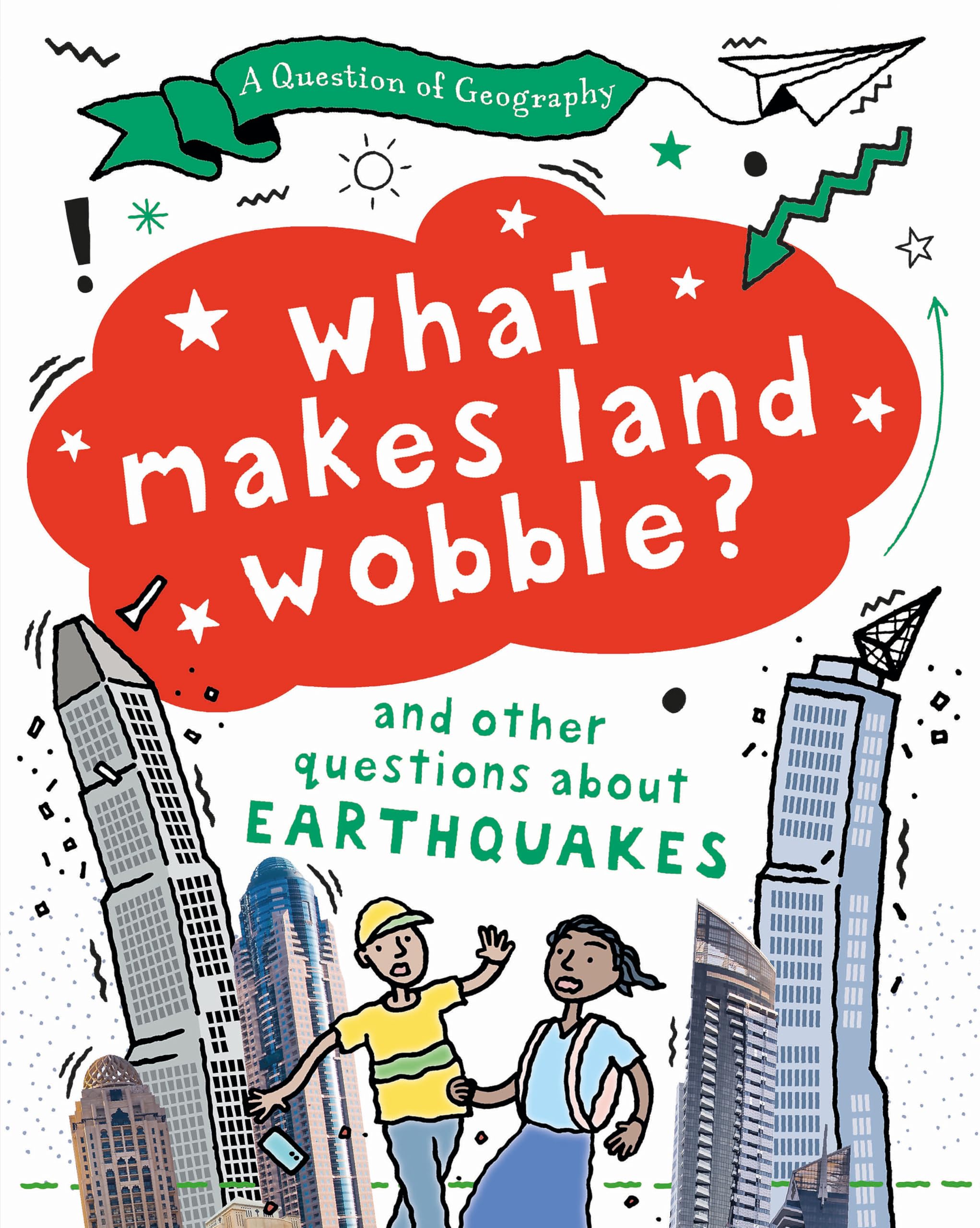 A Question of Geography: What Makes Land Wobble?: and other questions about earthquakes