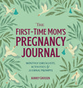 The FirstTime Moms Pregnancy Journal: Monthly Checklists, Activities, & Journal Prompts