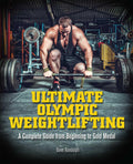 Ultimate Olympic Weightlifting: A Complete Guide from Beginning to Gold Medal
