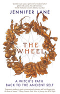 The Wheel: A Witchs Path Back to the Ancient Self