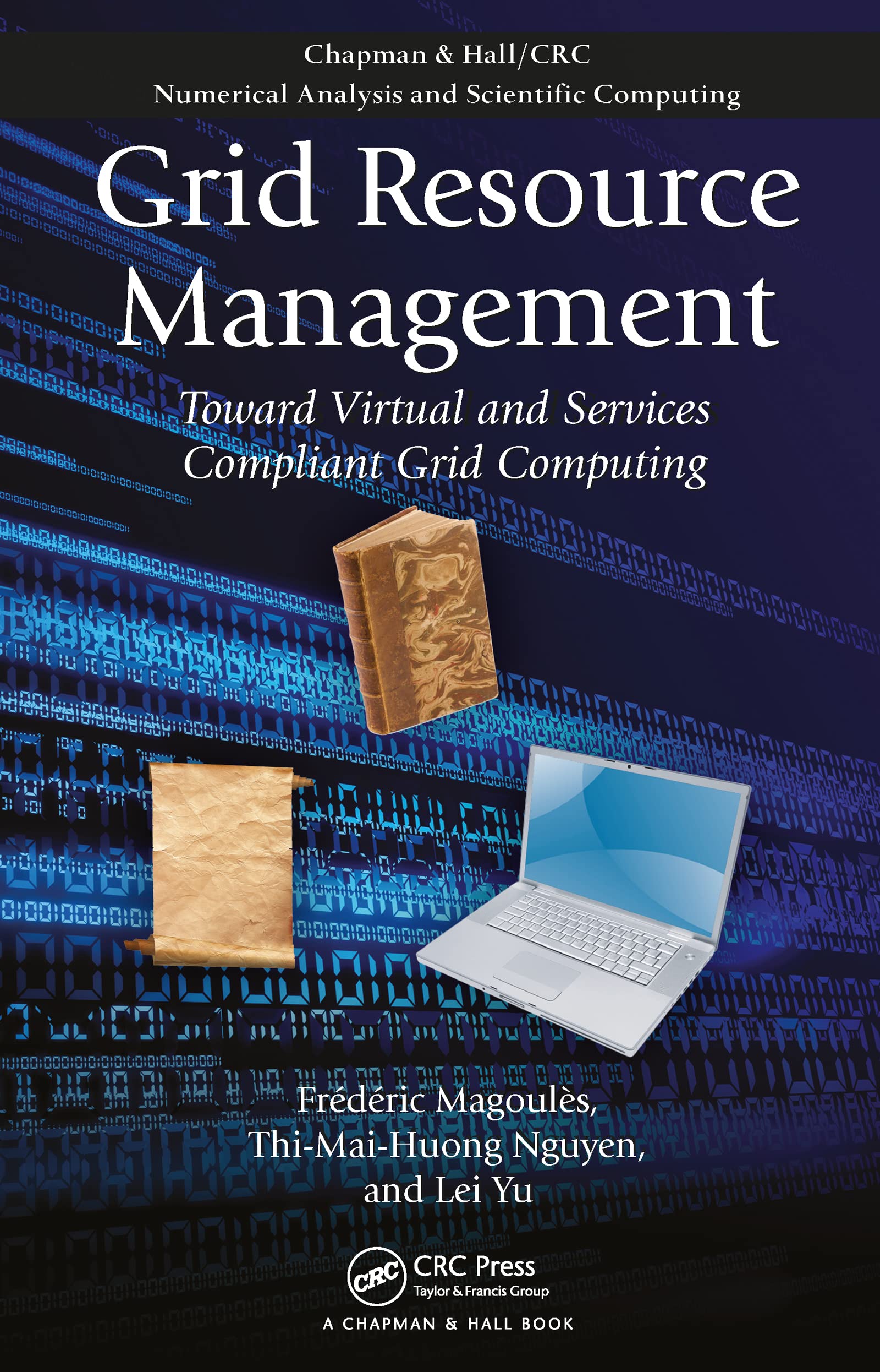 Grid Resource Management: Toward Virtual and Services Compliant Grid Computing (Chapman & Hall/CRC Numerical Analysis and Scient