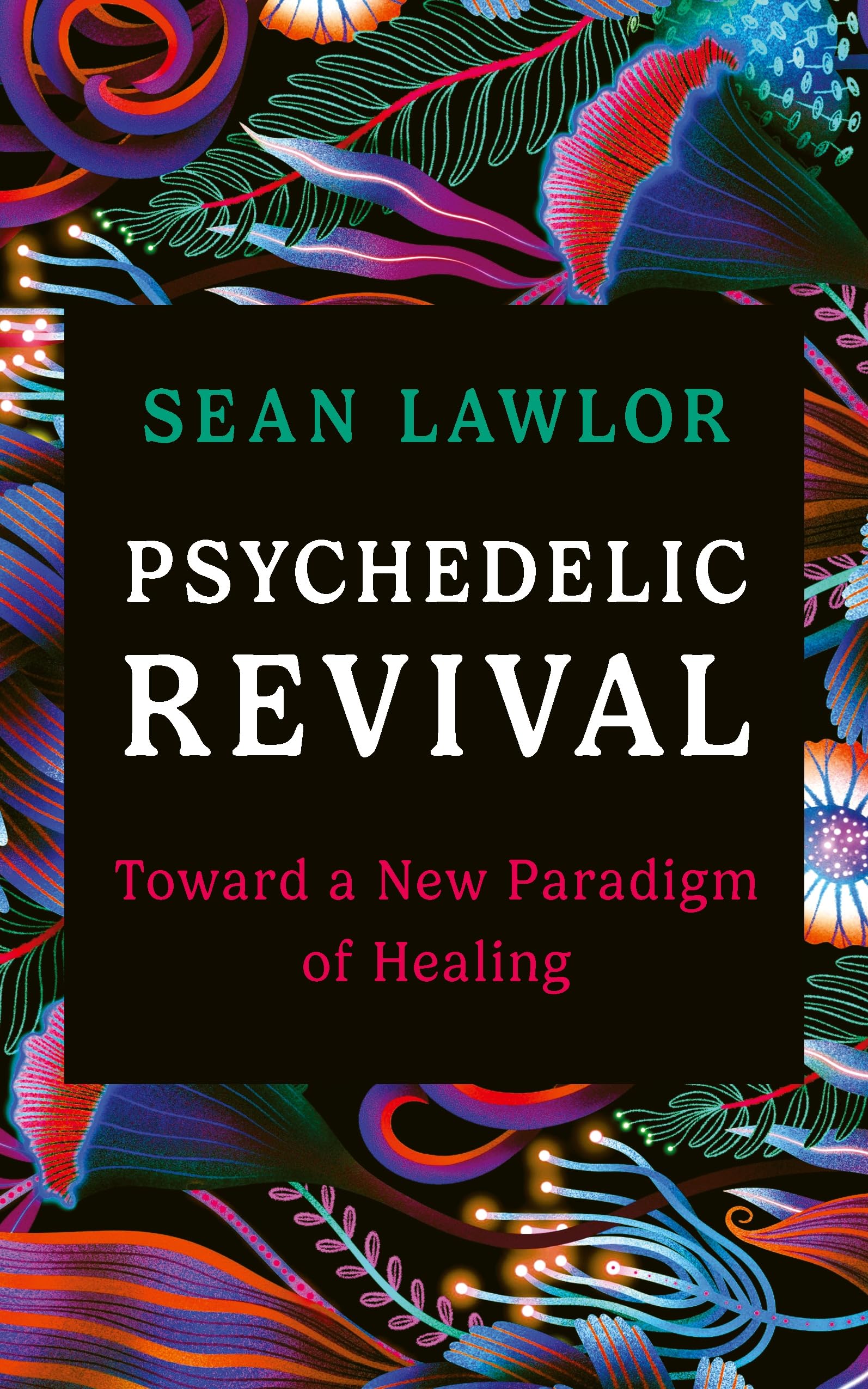 Rider Psychedelic Revival Toward a New Paradigm of Healing.